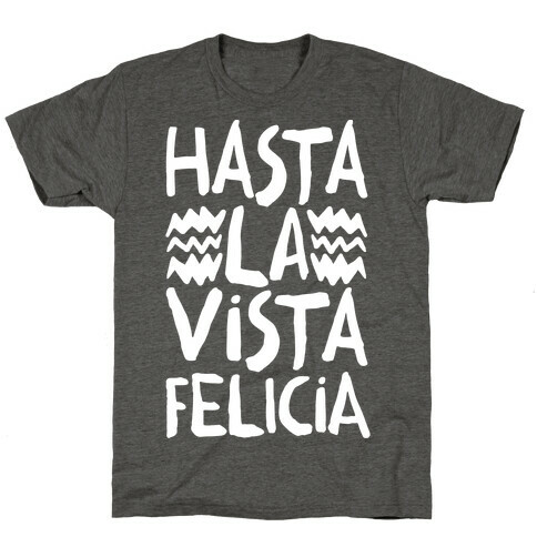 Hasta La Vista Felicia T-Shirt