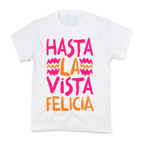 Hasta La Vista Felicia Kids T-Shirt