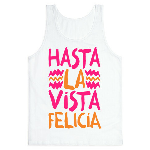 Hasta La Vista Felicia Tank Top