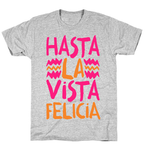 Hasta La Vista Felicia T-Shirt