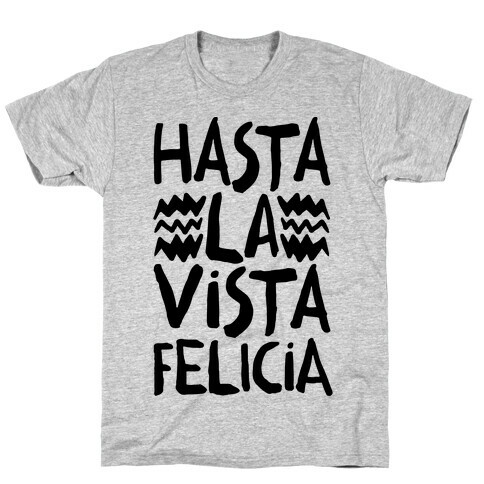 Hasta La Vista Felicia T-Shirt