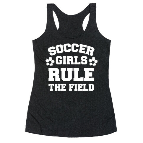 Soccer Girls Rule The Field Racerback Tank Top