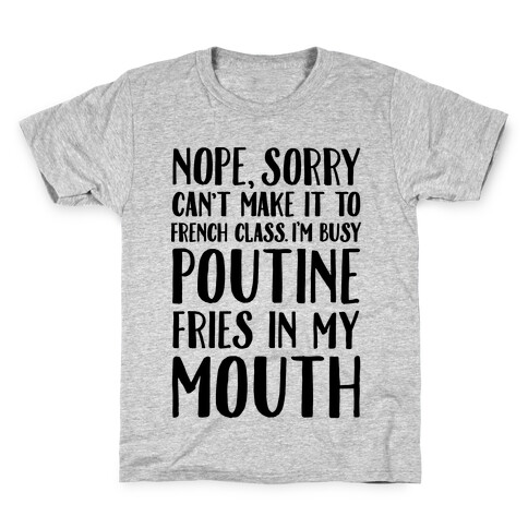 Nope Sorry Can't Make It To French Class I'm Busy Poutine fries In My Mouth Kids T-Shirt