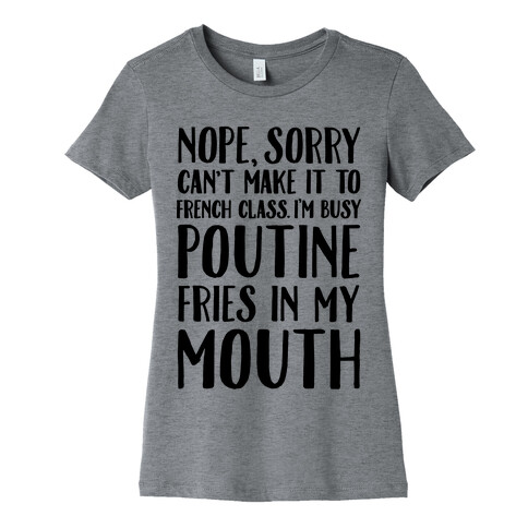 Nope Sorry Can't Make It To French Class I'm Busy Poutine fries In My Mouth Womens T-Shirt