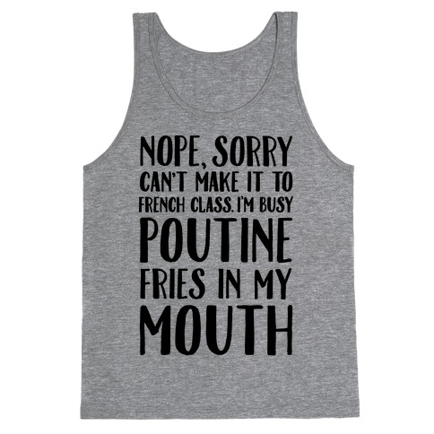 Nope Sorry Can't Make It To French Class I'm Busy Poutine fries In My Mouth Tank Top