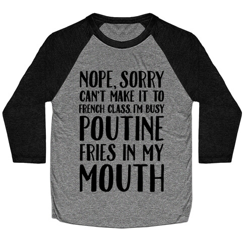 Nope Sorry Can't Make It To French Class I'm Busy Poutine fries In My Mouth Baseball Tee