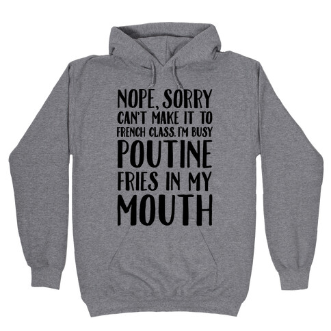 Nope Sorry Can't Make It To French Class I'm Busy Poutine fries In My Mouth Hooded Sweatshirt