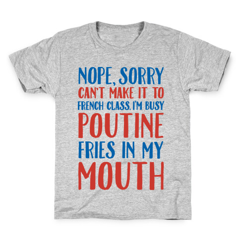 Nope Sorry Can't Make It To French Class I'm Busy Poutine fries In My Mouth Kids T-Shirt