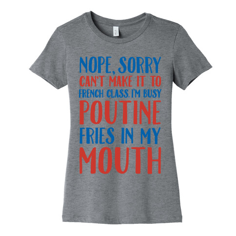 Nope Sorry Can't Make It To French Class I'm Busy Poutine fries In My Mouth Womens T-Shirt