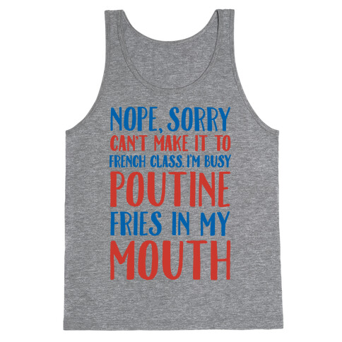 Nope Sorry Can't Make It To French Class I'm Busy Poutine fries In My Mouth Tank Top