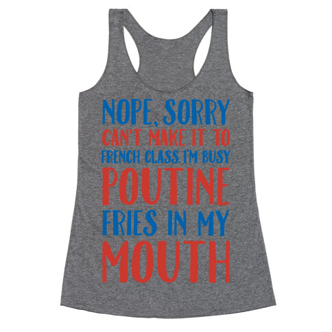 Nope Sorry Can't Make It To French Class I'm Busy Poutine fries In My Mouth Racerback Tank Top