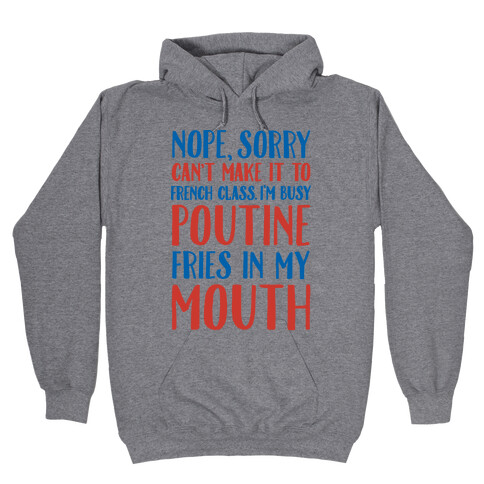 Nope Sorry Can't Make It To French Class I'm Busy Poutine fries In My Mouth Hooded Sweatshirt