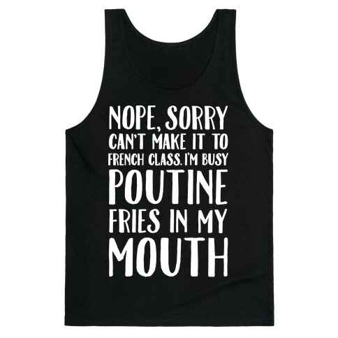 Nope Sorry Can't Make It To French Class I'm Busy Poutine fries In My Mouth Tank Top