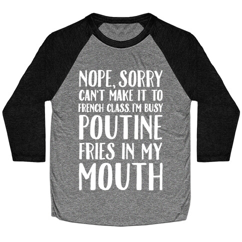 Nope Sorry Can't Make It To French Class I'm Busy Poutine fries In My Mouth Baseball Tee