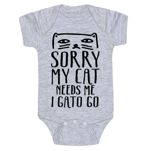 Sorry My Cat Needs Me I Gato Go Baby One-Piece