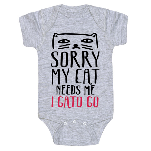 Sorry My Cat Needs Me I Gato Go Baby One-Piece