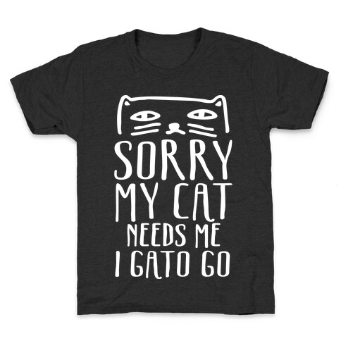 Sorry My Cat Needs Me I Gato Go Kids T-Shirt