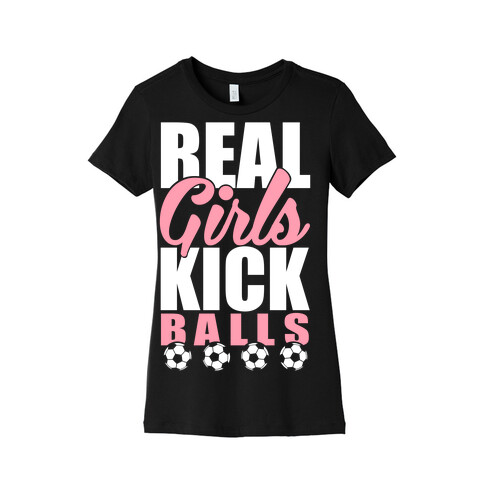 Real Girls Kick Balls Womens T-Shirt
