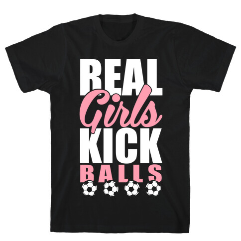 Real Girls Kick Balls T-Shirt