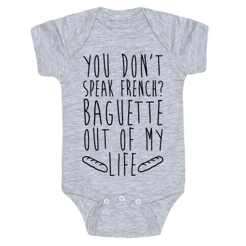 You Don't Speak French? Baguette Out Of My Life Baby One-Piece