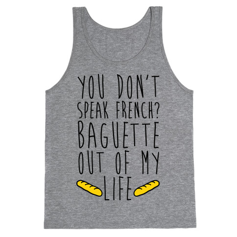 You Don't Speak French? Baguette Out Of My Life Tank Top