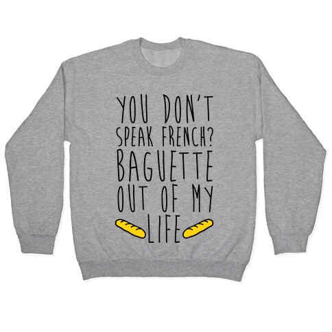 You Don't Speak French? Baguette Out Of My Life Pullover