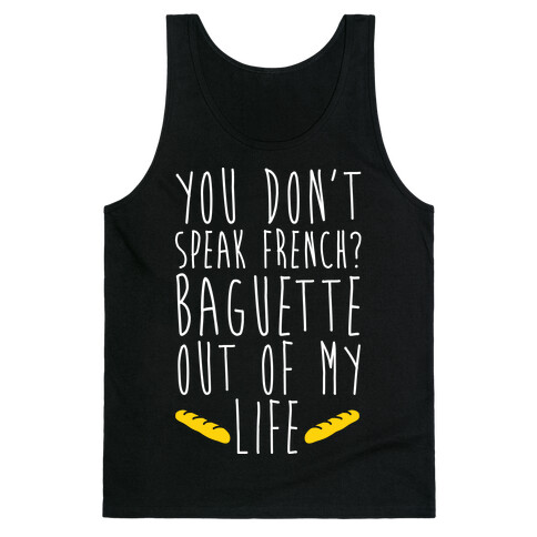 You Don't Speak French? Baguette Out Of My Life Tank Top