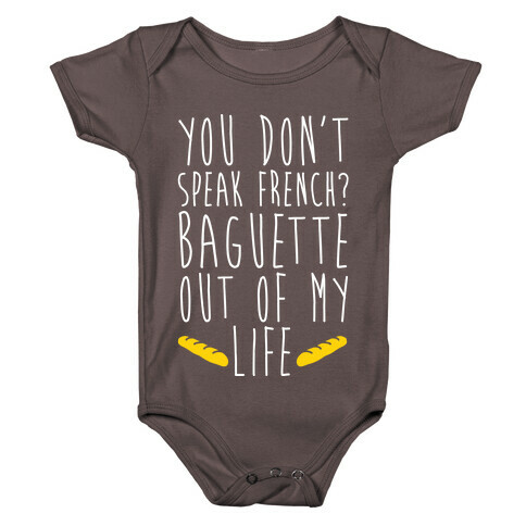 You Don't Speak French? Baguette Out Of My Life Baby One-Piece