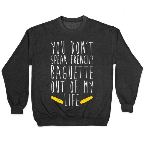 You Don't Speak French? Baguette Out Of My Life Pullover