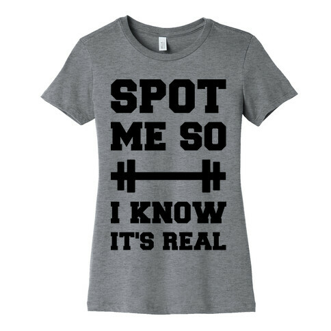 Spot Me So I Know It's Real Womens T-Shirt
