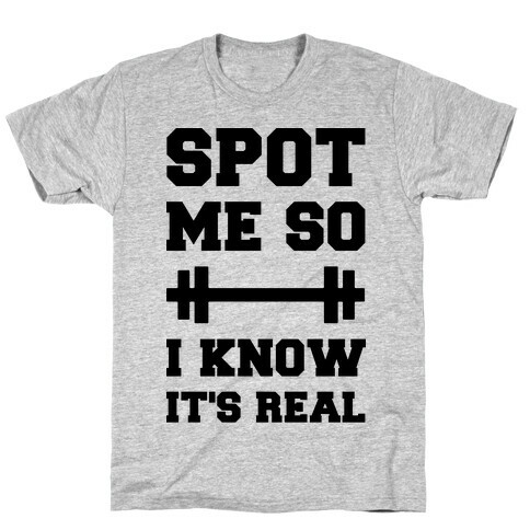 Spot Me So I Know It's Real T-Shirt