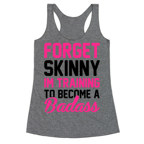 Forget Skinny I'm Training To Be A Badass Racerback Tank Top