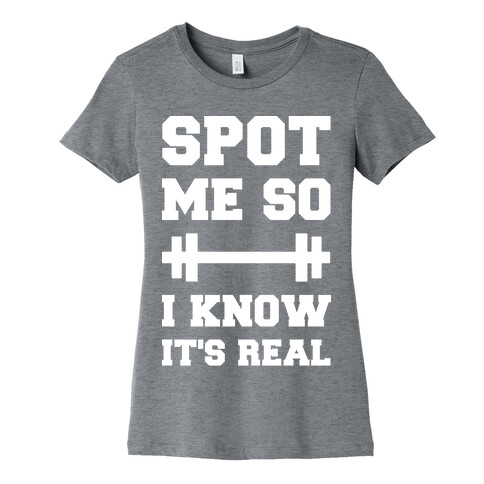 Spot Me So I Know It's Real Womens T-Shirt