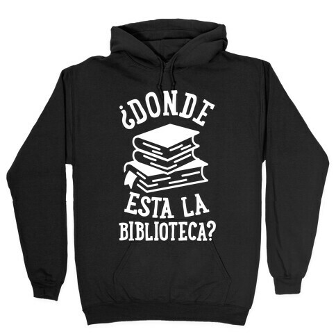 Donde Esta La Biblioteca Hooded Sweatshirt