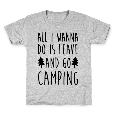 All I Wanna Do Is Leave And Go Camping Kids T-Shirt
