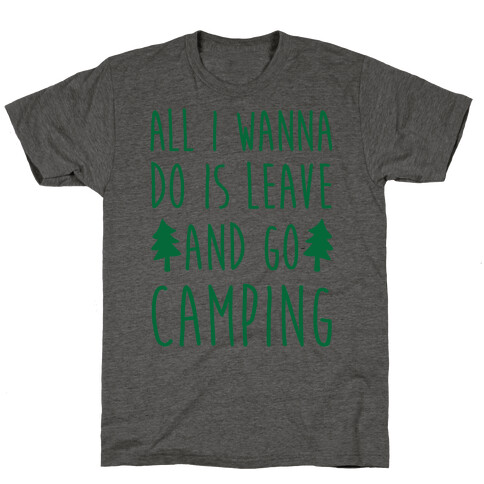 All I Wanna Do Is Leave And Go Camping T-Shirt