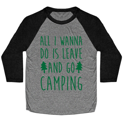 All I Wanna Do Is Leave And Go Camping Baseball Tee