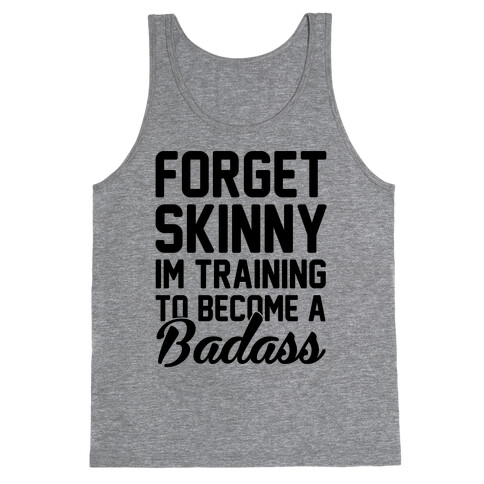 Forget Skinny I'm Training To Be A Badass Tank Top