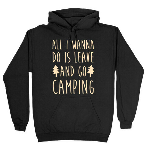 All I Wanna Do Is Leave And Go Camping Hooded Sweatshirt