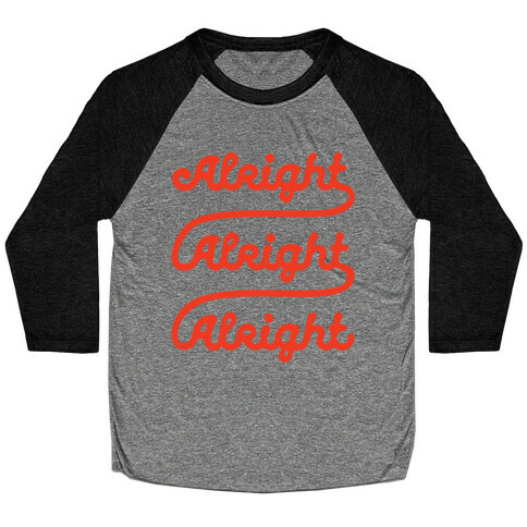 Alright Alright Alright Baseball Tee