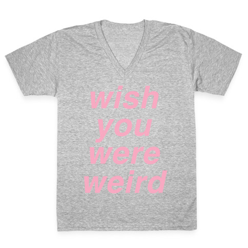 Wish You Were Weird V-Neck Tee Shirt