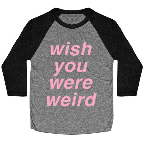 Wish You Were Weird Baseball Tee