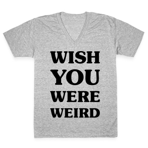 Wish You Were Weird V-Neck Tee Shirt