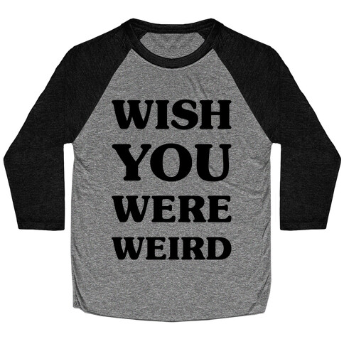 Wish You Were Weird Baseball Tee