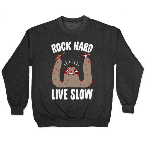 Rock Hard, Live Slow Sloth Pullover
