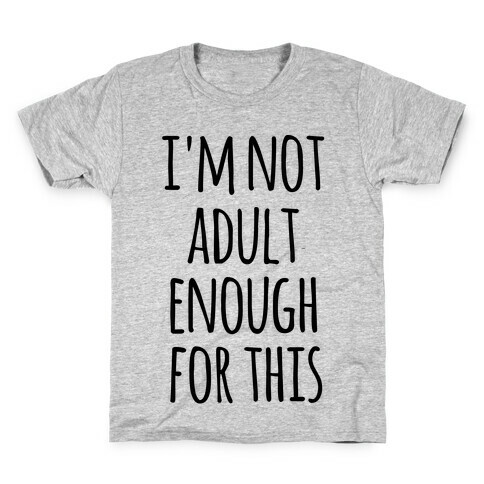 I'm Not Adult Enough For This Kids T-Shirt