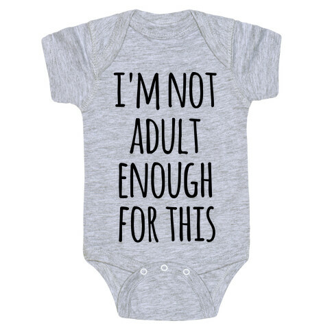 I'm Not Adult Enough For This Baby One-Piece