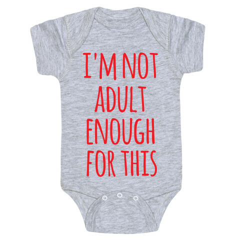 I'm Not Adult Enough For This Baby One-Piece