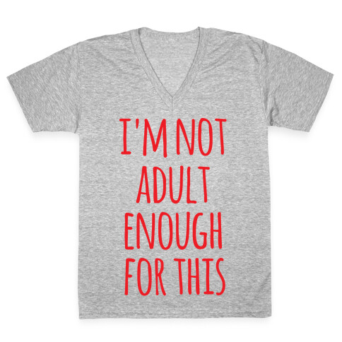 I'm Not Adult Enough For This V-Neck Tee Shirt
