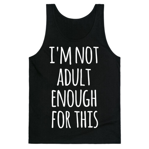 I'm Not Adult Enough For This Tank Top